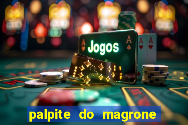 palpite do magrone para hoje